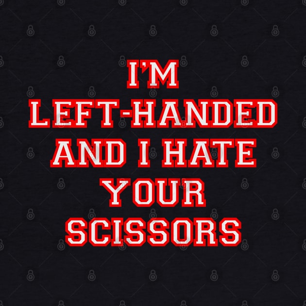 I’m left handed and I hate your scissors by DaveDanchuk
